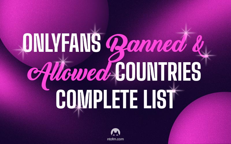 Complete List Of Banned And Allowed Countries On Onlyfans Nekotech Agency
