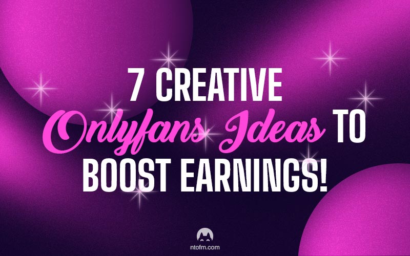 7 Creative OnlyFans Ideas To Boost Earnings Nekotech
